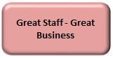 Great Staff - Great Business Great Staff - Great Business